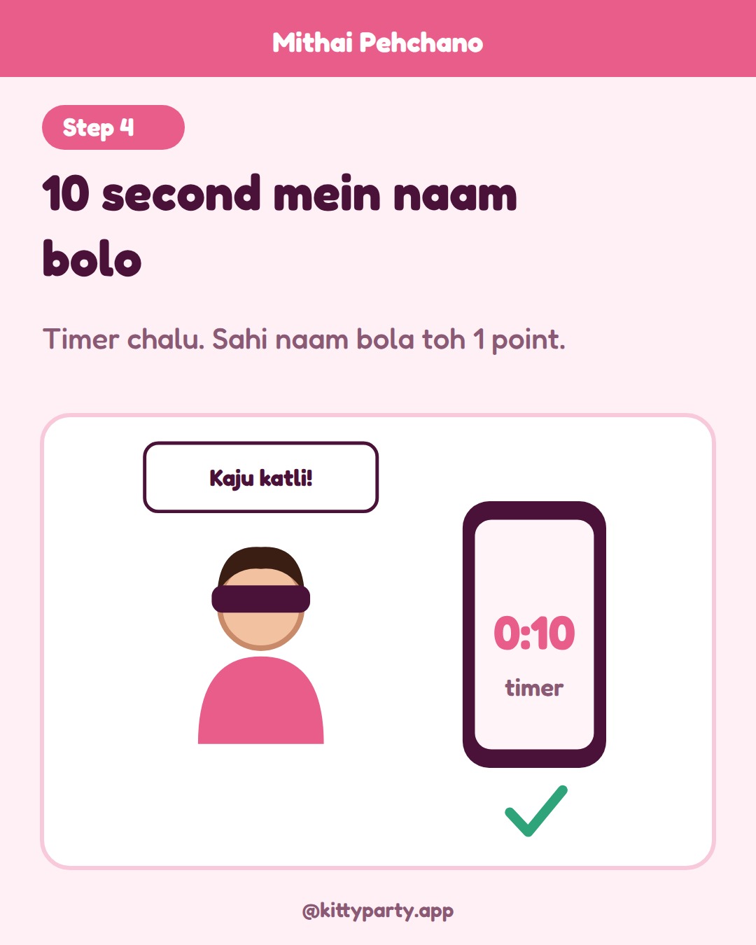 Mithai Pehchano step 4: Start a 10 second timer. If she names the mithai correctly, she gets 1 point.