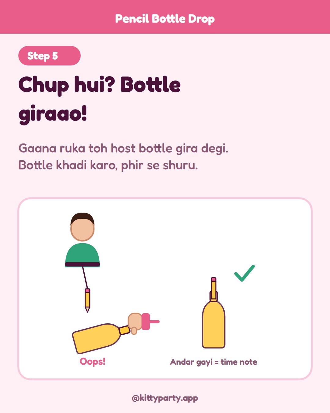 Pencil Bottle Drop step 5: If a player stops singing, the host knocks her bottle over and she must stand it up and start again. When the pencil goes inside, the host notes her time.